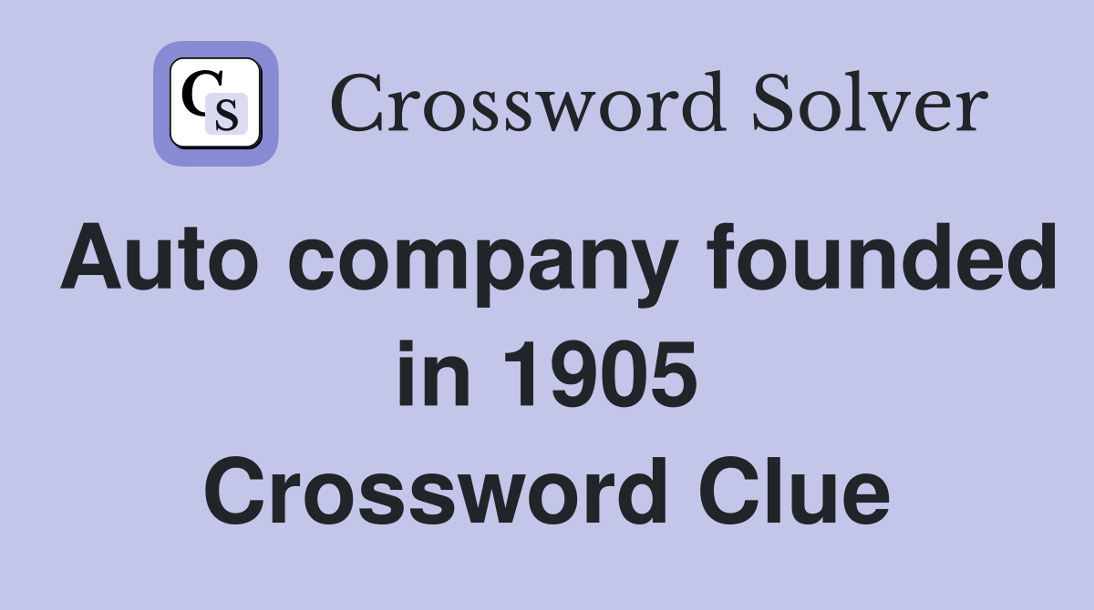 Auto company founded in 1905 Crossword Clue Answers Crossword Solver